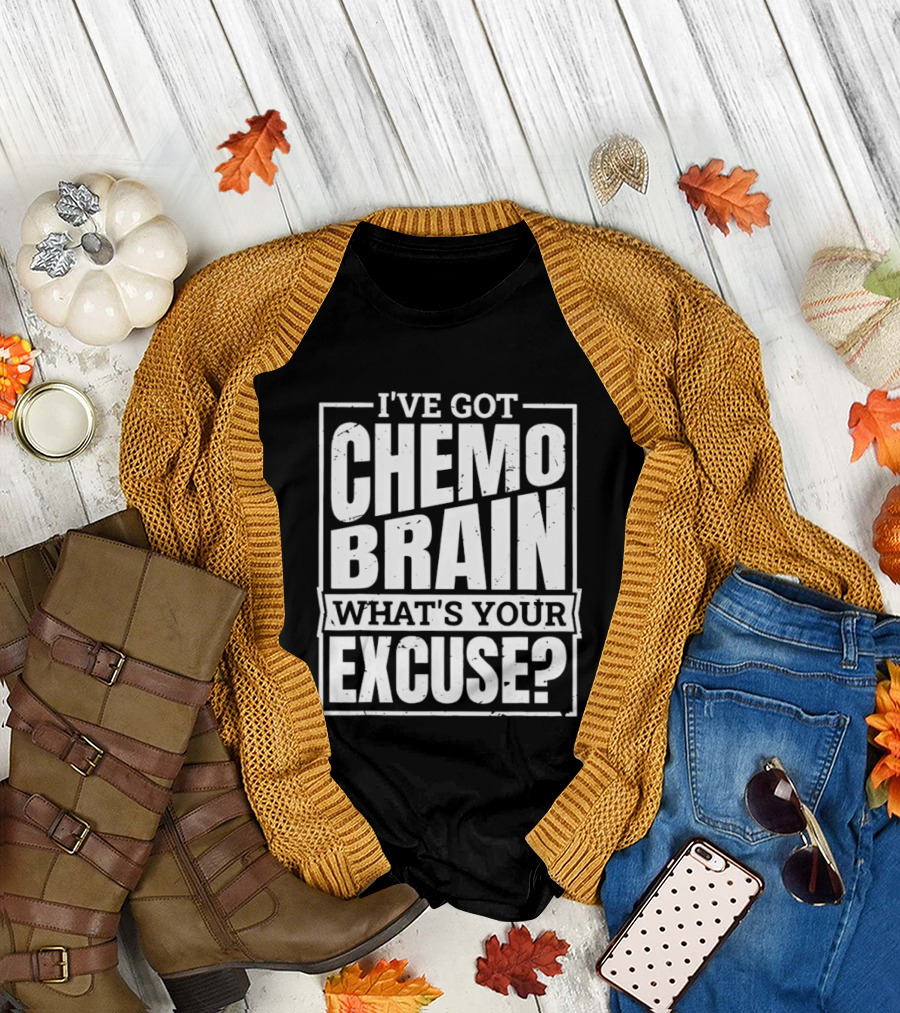 I've Got Chemo Brain What's Your Excuse Awareness Phrase T-Shirt