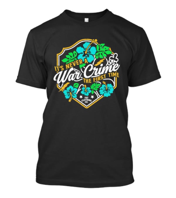 It's Never A War Crime The First Time Hawaiian Hibiscus Floral T-Shirt