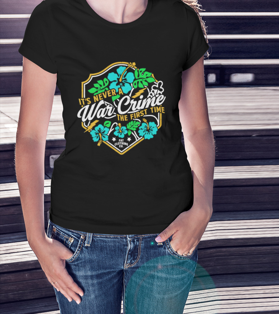 It's Never A War Crime The First Time Hawaiian Hibiscus Floral T-Shirt