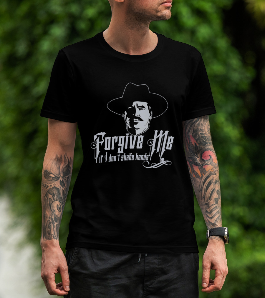 Forgive Me If I Don't Shake Hands Doc Holliday Tombstone T-Shirt