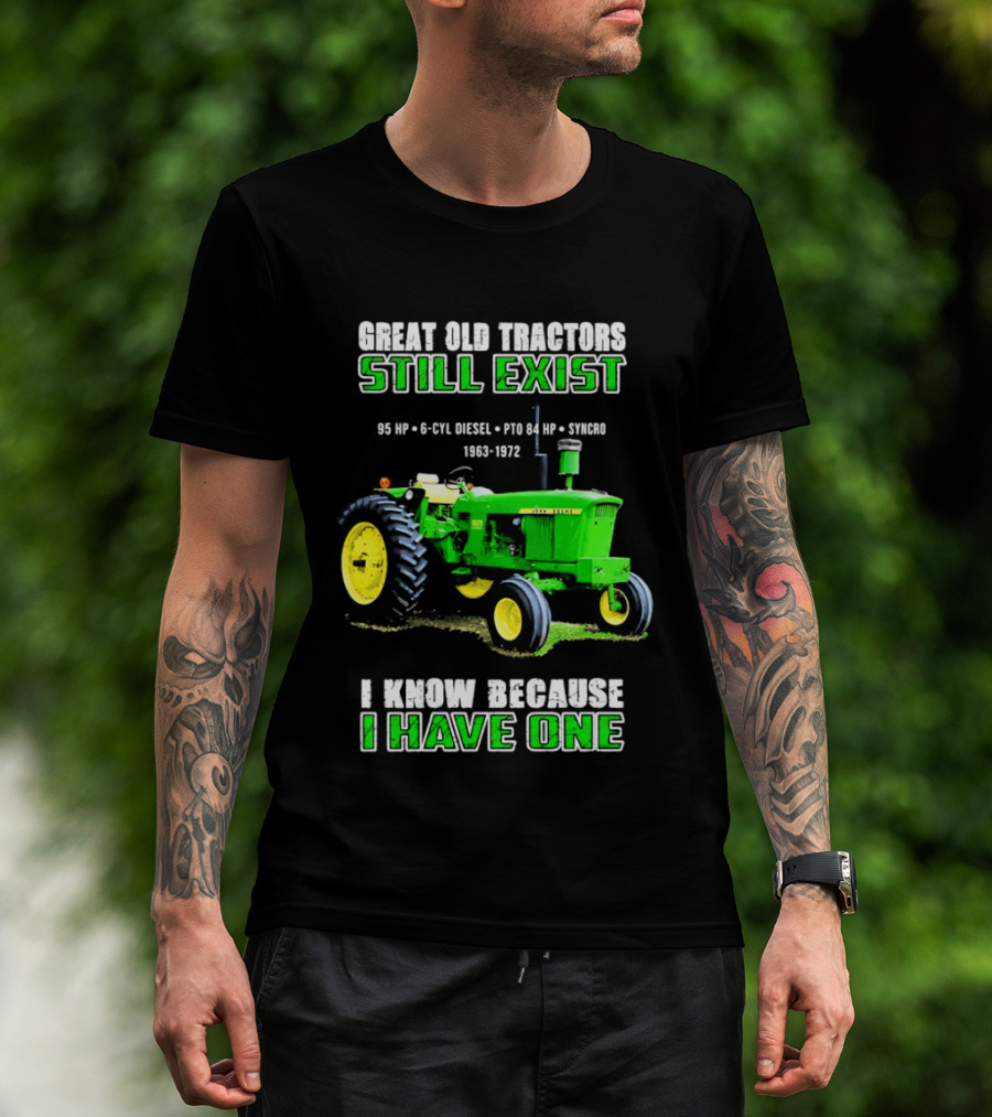 Great Old Tractors Still Exist 95 HP 6 CYL Diesel PTO 540 RPM 1000RPM 1963 1972 I Know Because I Have One T-Shirt