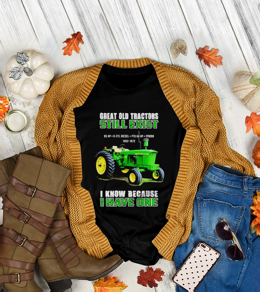Great Old Tractors Still Exist 95 HP 6 CYL Diesel PTO 540 RPM 1000RPM 1963 1972 I Know Because I Have One T-Shirt
