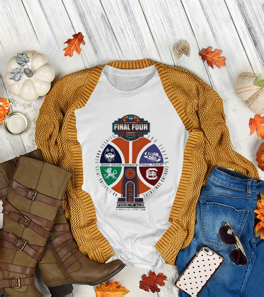 2026 NCAA Women's Basketball Final Four UConn Huskies LSU Tigers Arizona Wildcats Notre Dame Fighting Irish T-Shirt