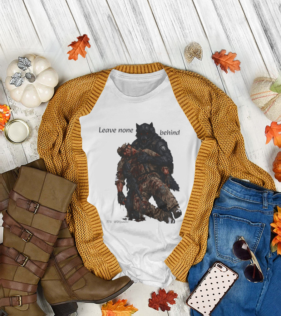 Leave None Behind Wolf and Veteran Military Support T-Shirt