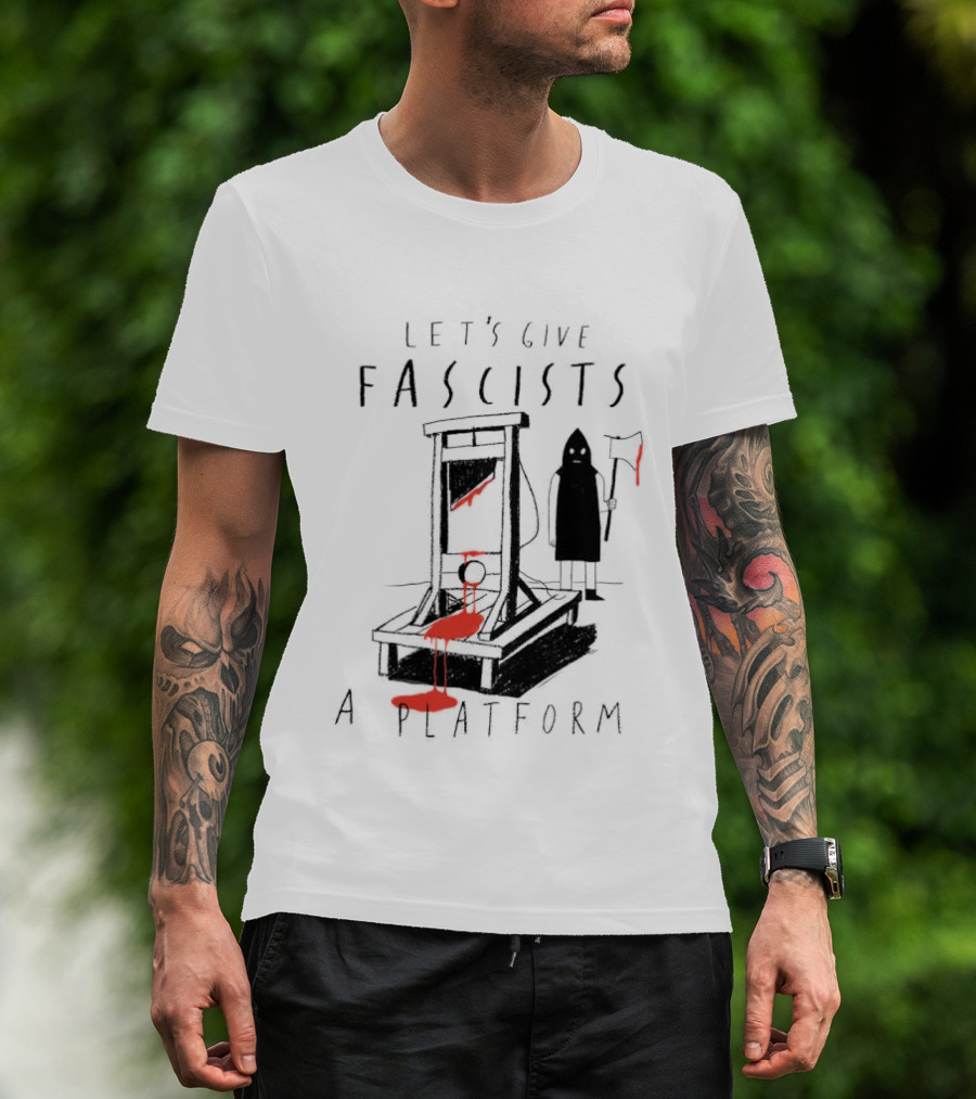 Let's Give Fascists A Platform Guillotines T-Shirt