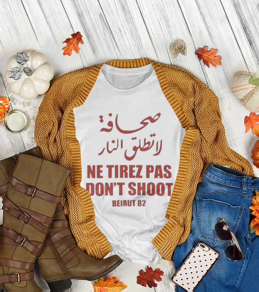 صحافة لا تطلق النار Ne Tirez Pas Don't Shoot Beirut 82 T-Shirt