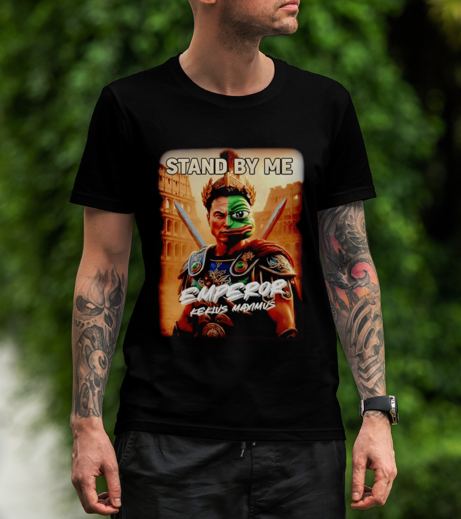 Stand By Me Emperor Kekius Maximus Elon Musk X Pepe Meme T-Shirt