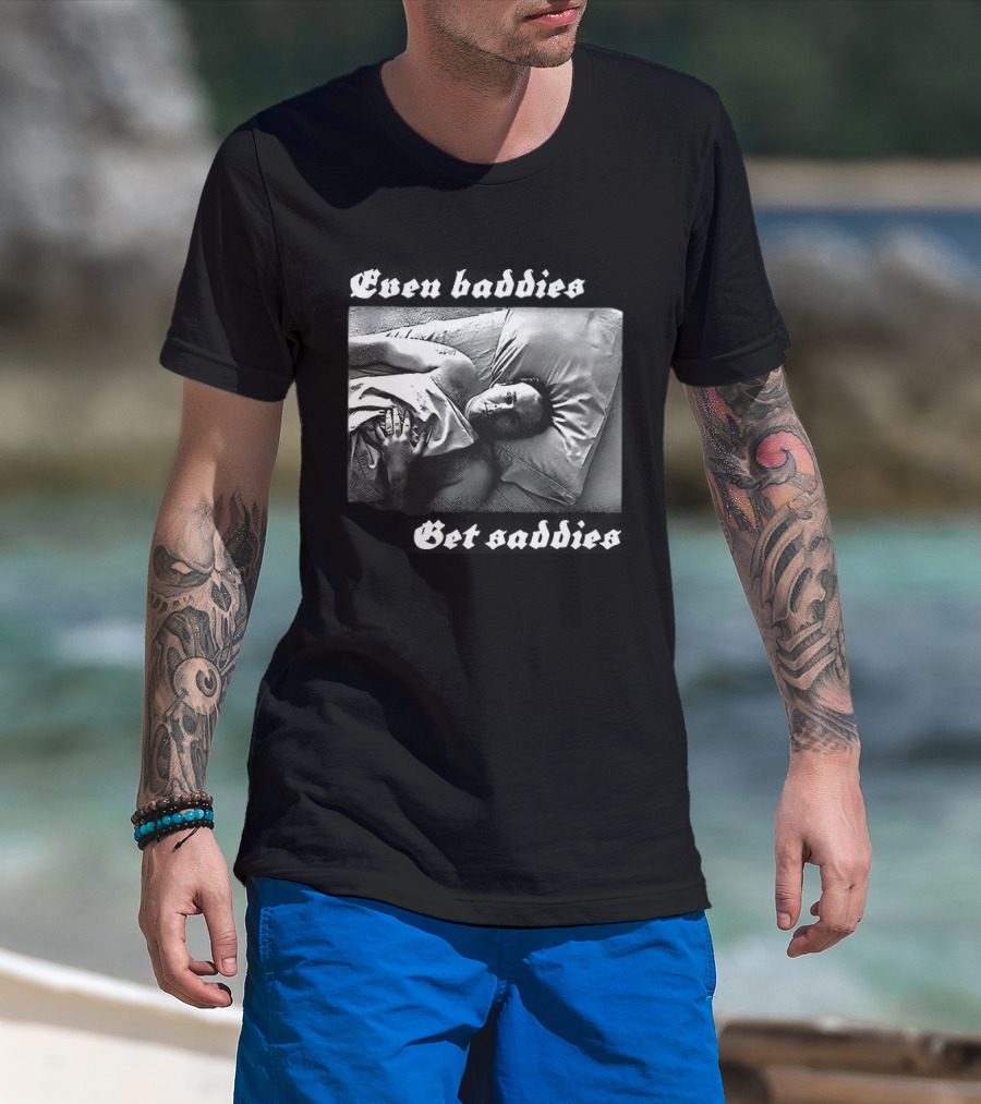 Even Baddies Get Saddies Black And White Bed Scene T-Shirt