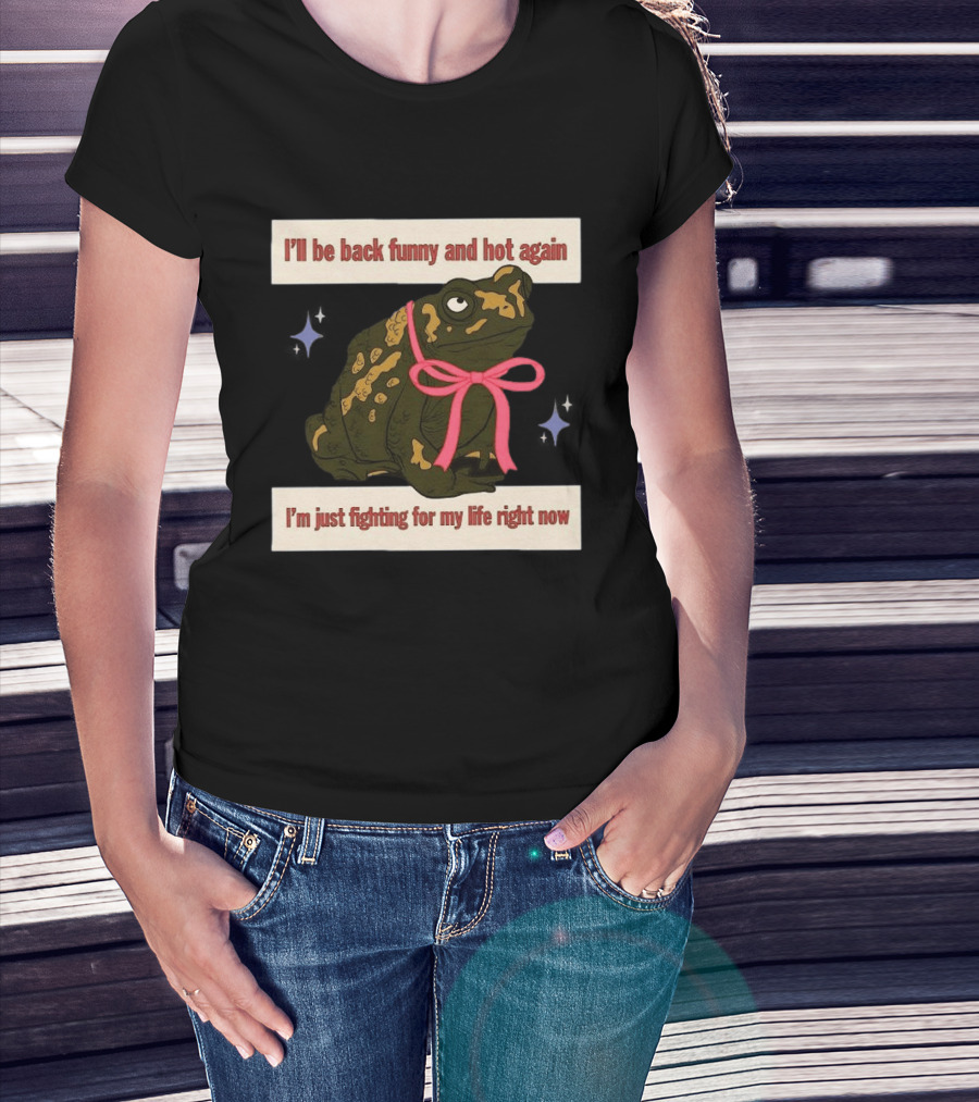 I'll Be Back Funny And Hot Again Fighting For My Life Right Now Frog With Pink Bow T-Shirt