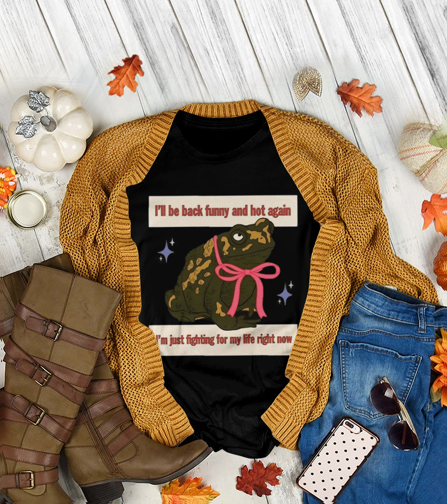 I'll Be Back Funny and Hot Again Fighting for My Life Right Now Frog with Pink Bow T-Shirt