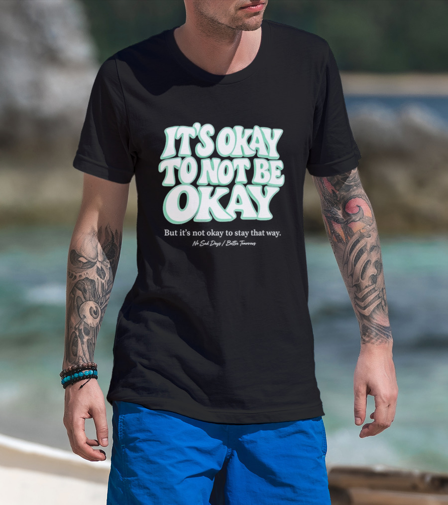 No Sad Days It’s Okay But It’s Not Okay To Slay That Way T-Shirt