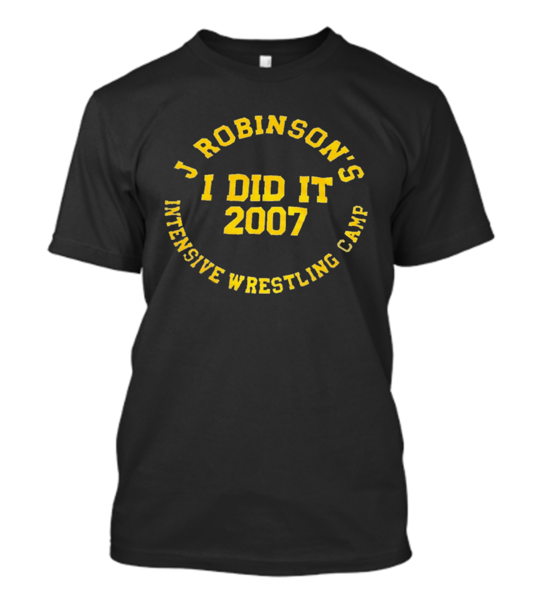 J Robinson's Intensive Wrestling Camp I Did It 2007 T-Shirt