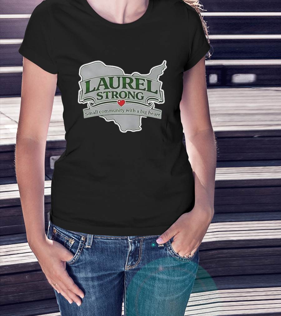 Laurel Strong Small Community With A Big Heart T-Shirt