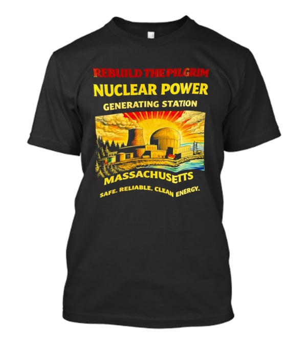 Rebuild The Pilgrim Nuclear Power Generating Station Massachusetts Safe Reliable Clean Energy Sunburst T-Shirt