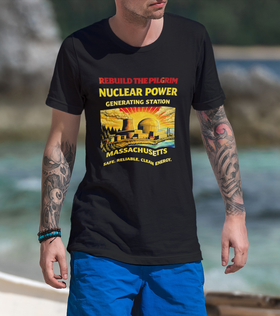 Rebuild The Pilgrim Nuclear Power Generating Station Massachusetts Safe Reliable Clean Energy Sunburst T-Shirt