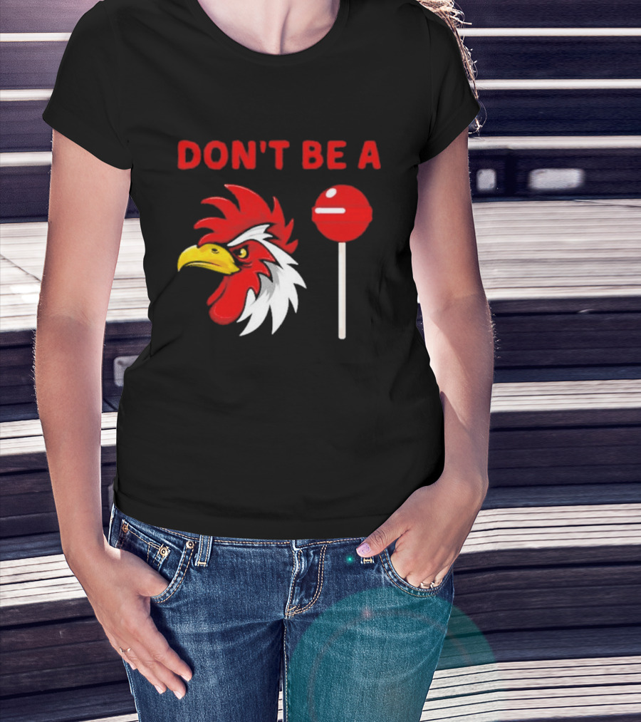 Don't Be A Rooster Lollipop Humorous Warning T-Shirt