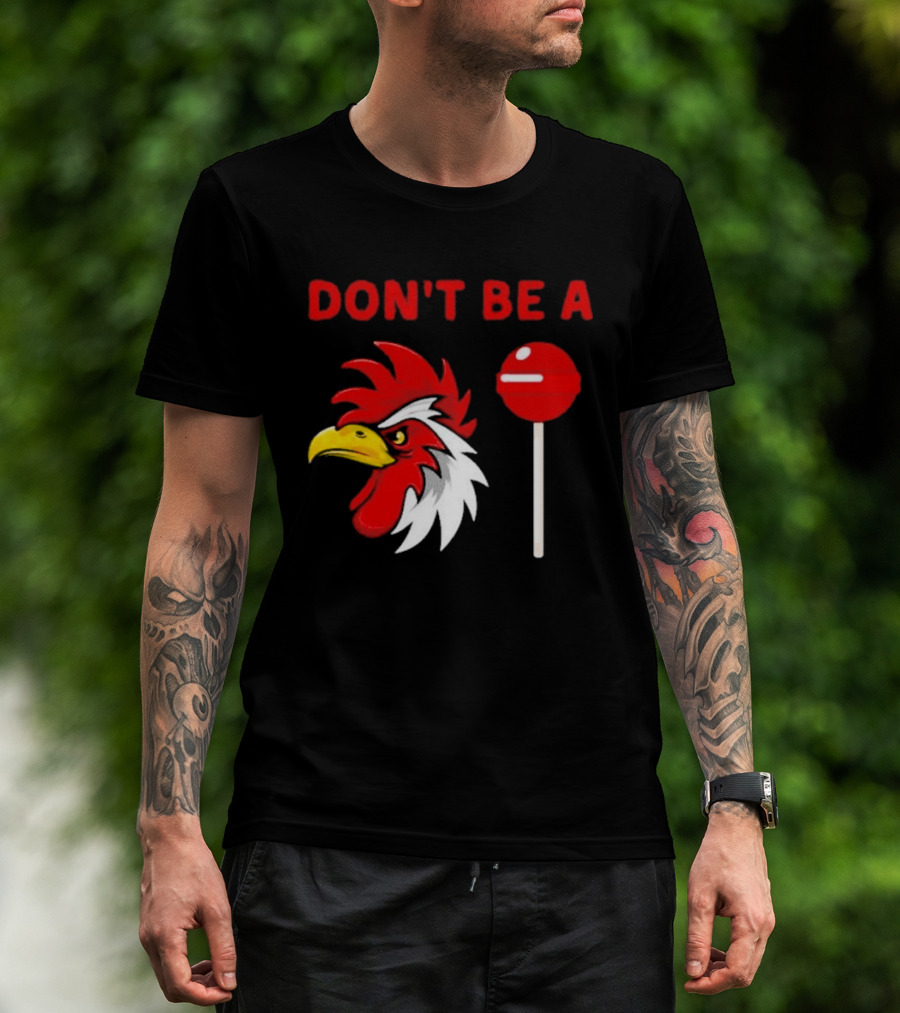 Don't Be A Rooster Lollipop Humorous Warning T-Shirt