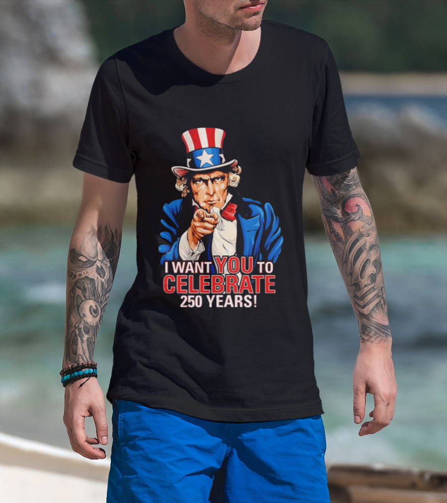 Uncle Sam I Want You To Celebrate 250 Years T-Shirt