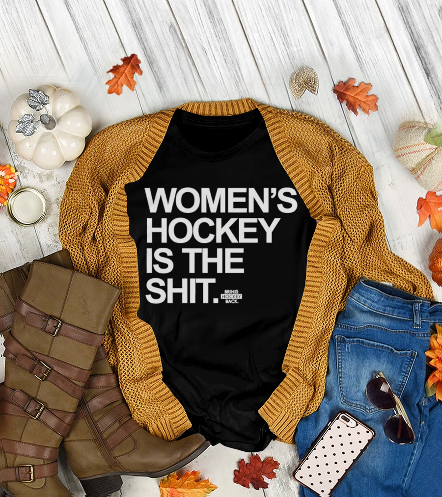 Women's Hockey Is The Shit Bring Hockey Back T-Shirt