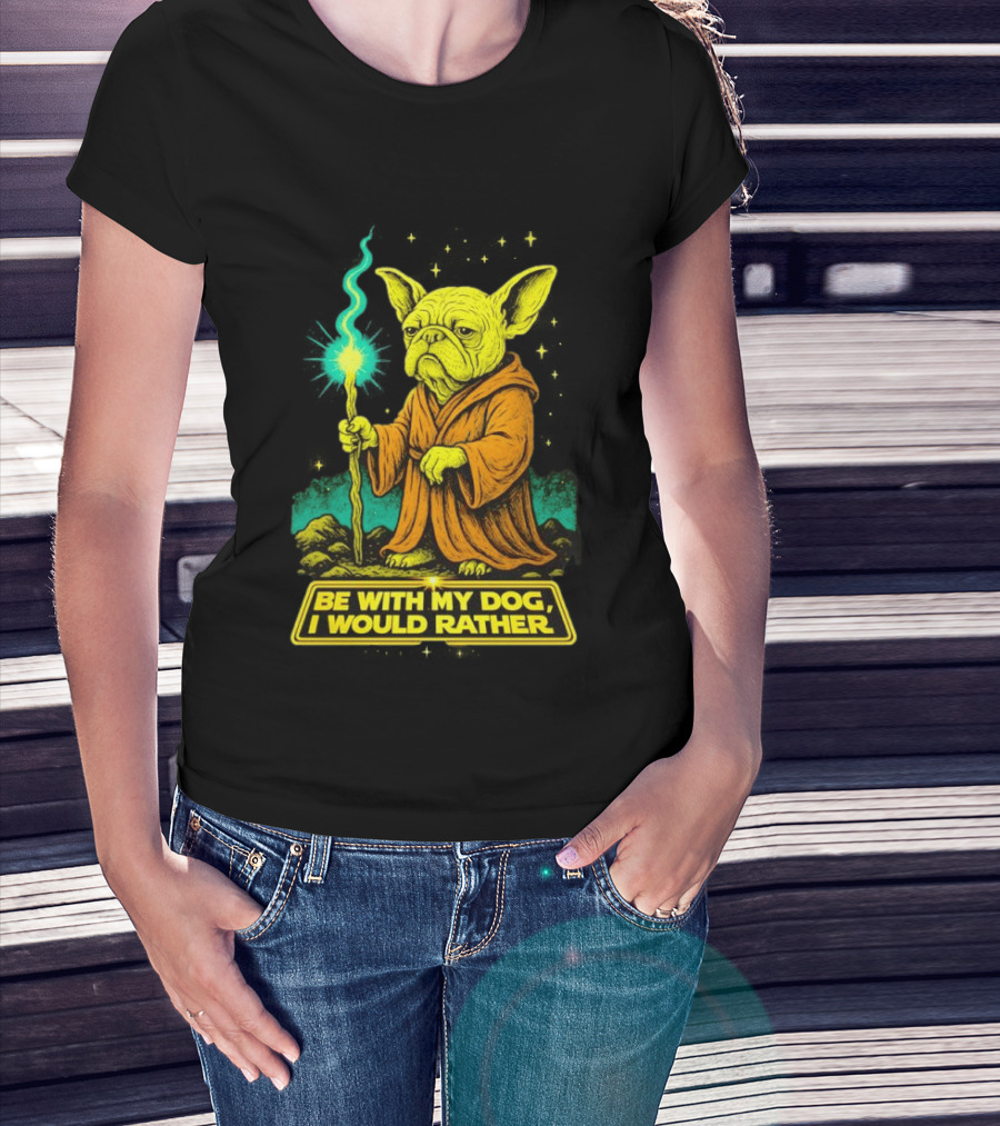 Be With My Dog I Would Rather Yoda Bulldog Star War T-Shirt