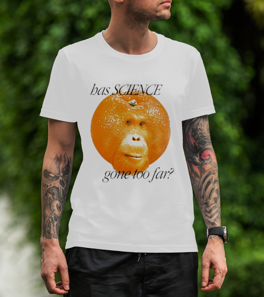 Monkey Has Science Gone Too Far Funny Orange Face Fusion T-Shirt
