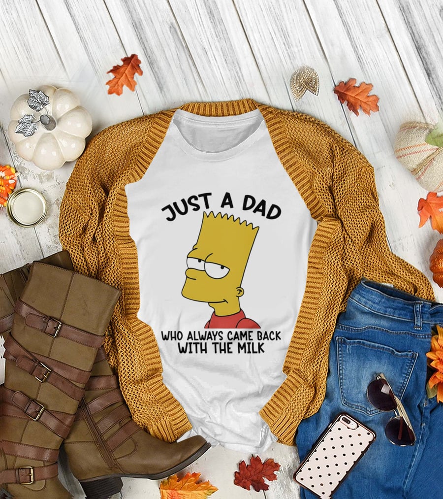 Bart Simpson Just a Dad Who Always Came Back with the Milk T-Shirt