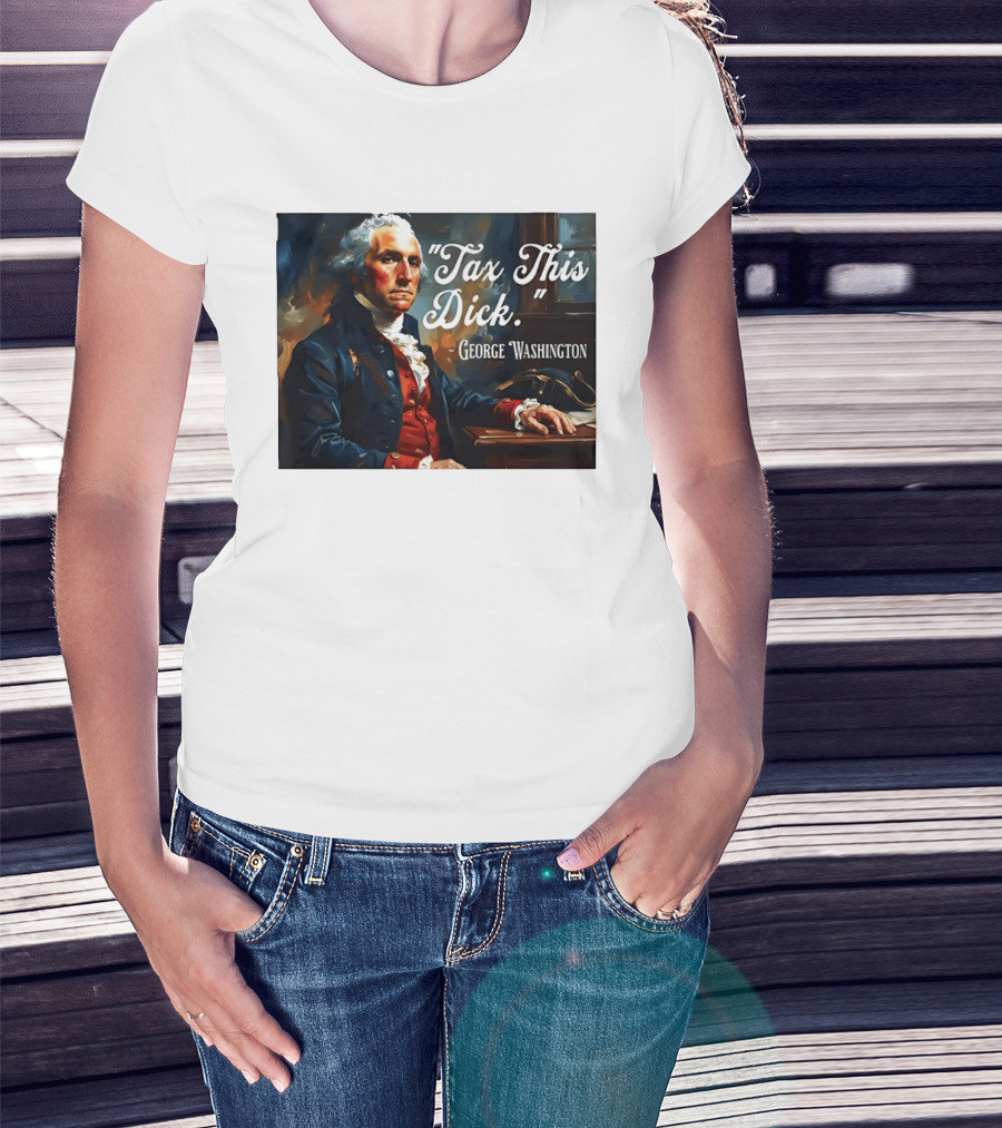 Tax This Dick George Washington T-Shirt