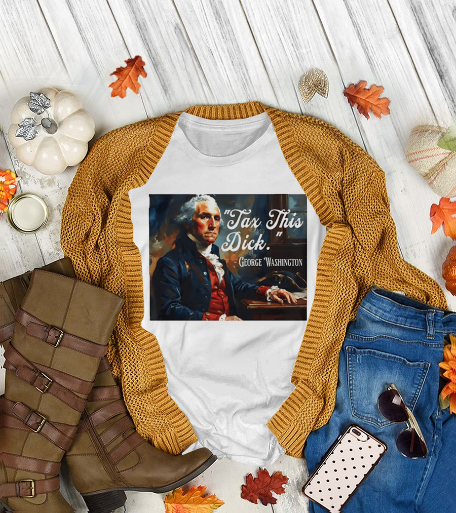 Tax This Dick George Washington T-Shirt