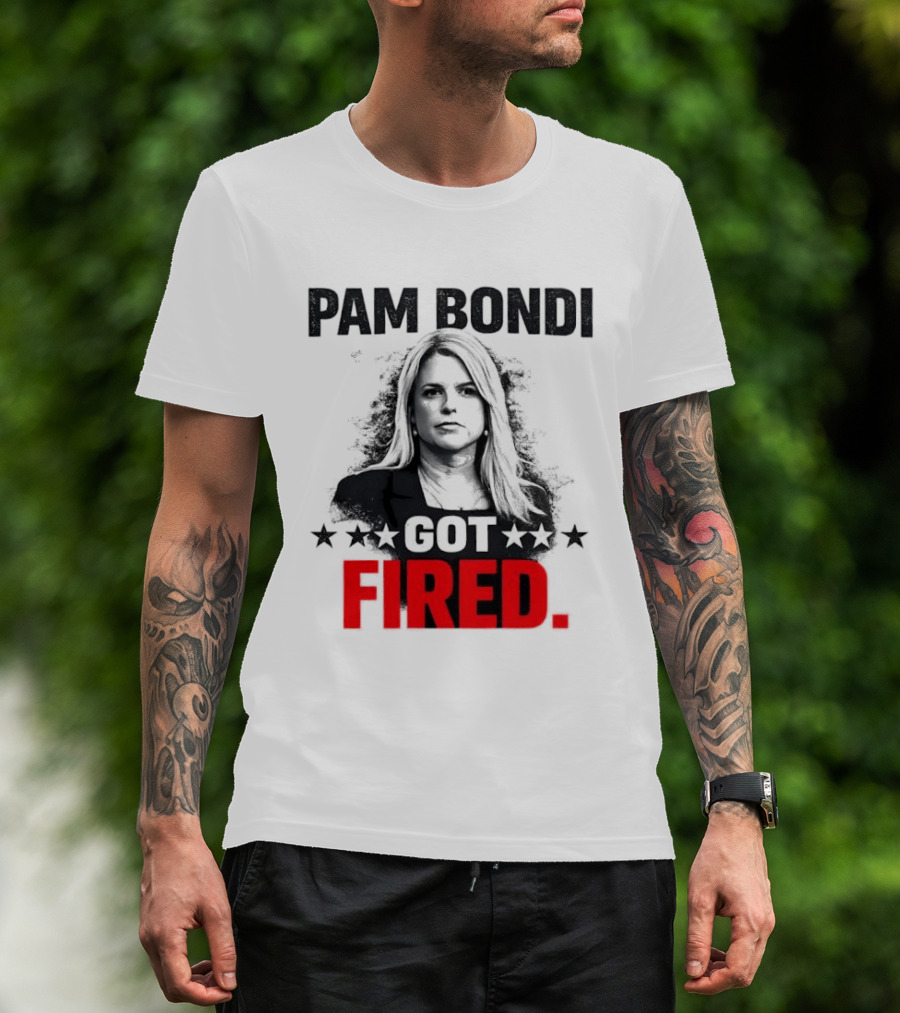 Pam Bondi Got Fired Star T-Shirt
