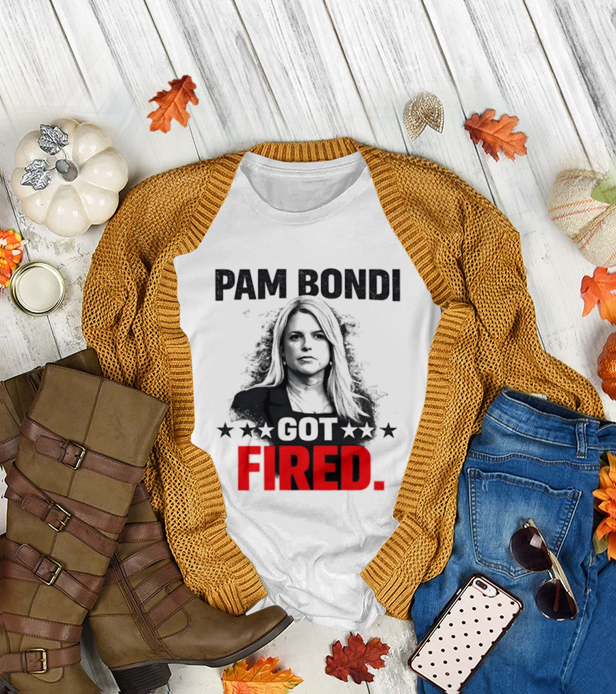 Pam Bondi Got Fired Star T-Shirt