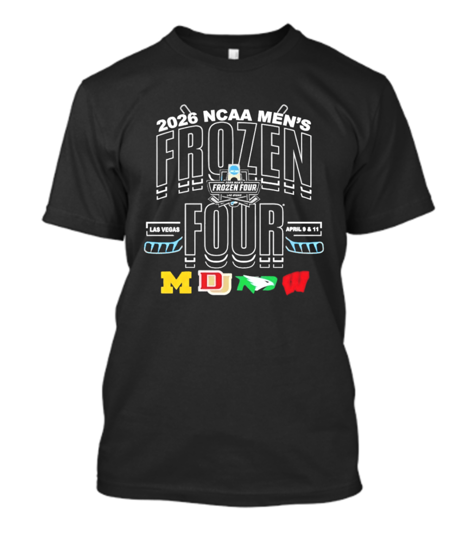 2026 NCAA Men's Frozen Four Las Vegas April 9 11 Michigan Denver North Dakota Wisconsin T-Shirt