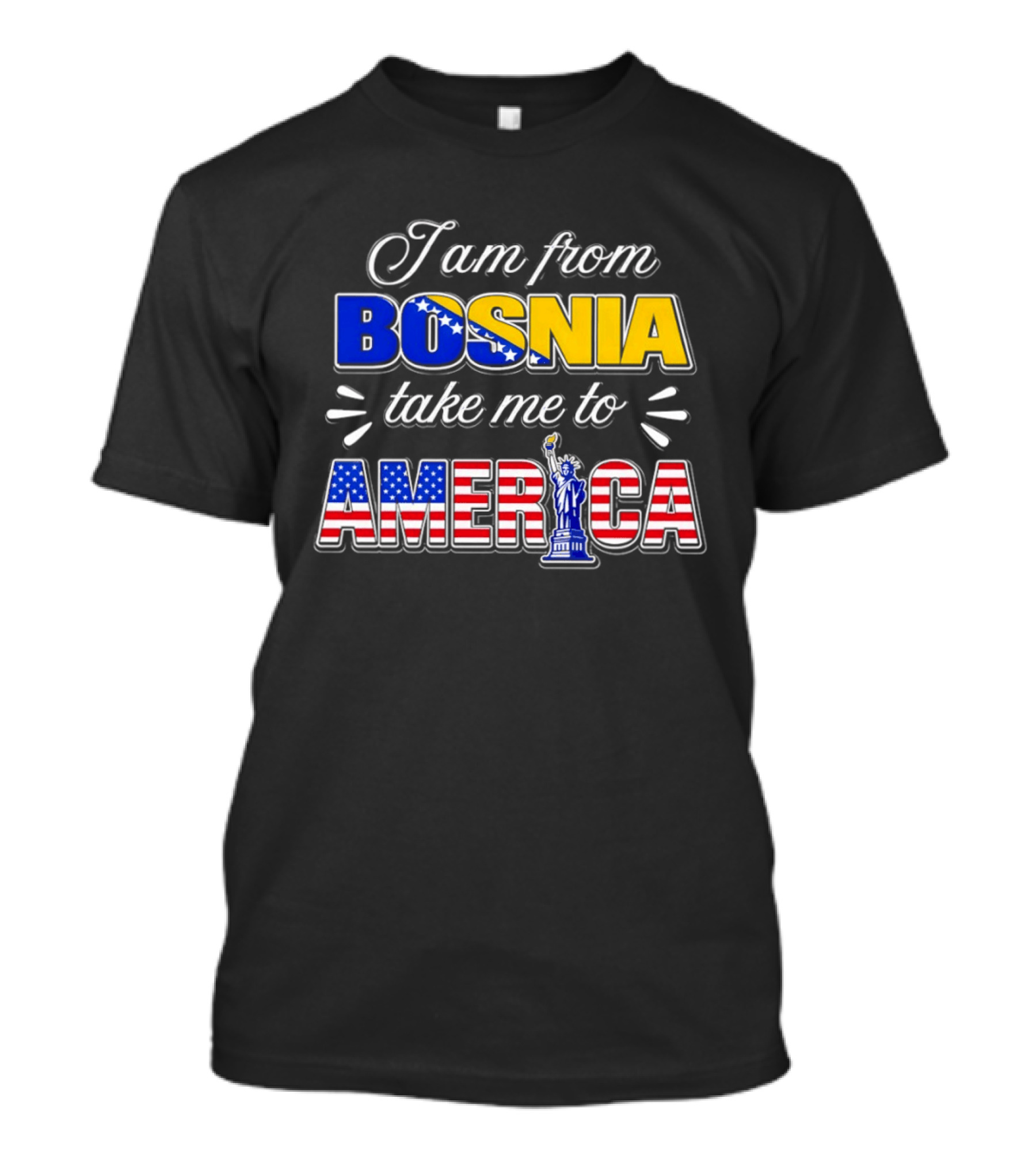 I Am From Bosnia Take Me To America Statue Of Liberty Stars And Stripes World Cup 2026 T-Shirt