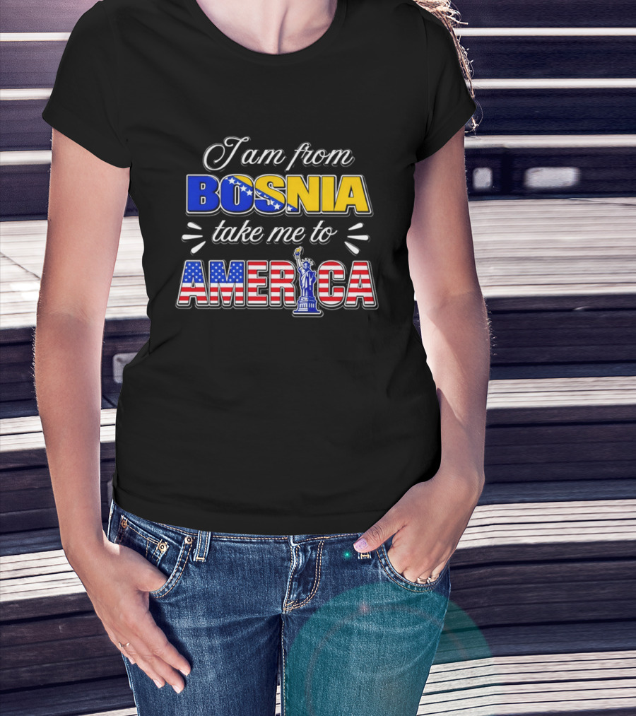I Am From Bosnia Take Me To America Statue Of Liberty Stars And Stripes World Cup 2026 T-Shirt