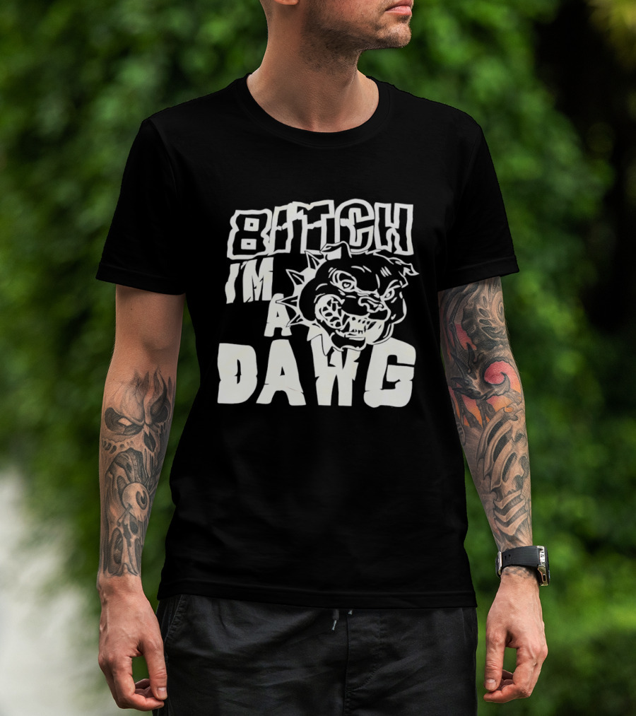 Bitch I'm A Dawg Fierce Bulldog Face T-Shirt