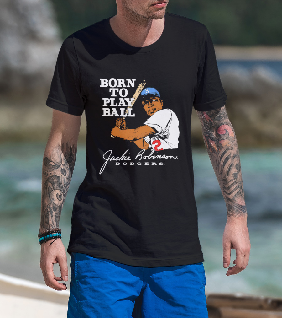 Born To Play Ball Jackie Robinson Dodgers T-Shirt