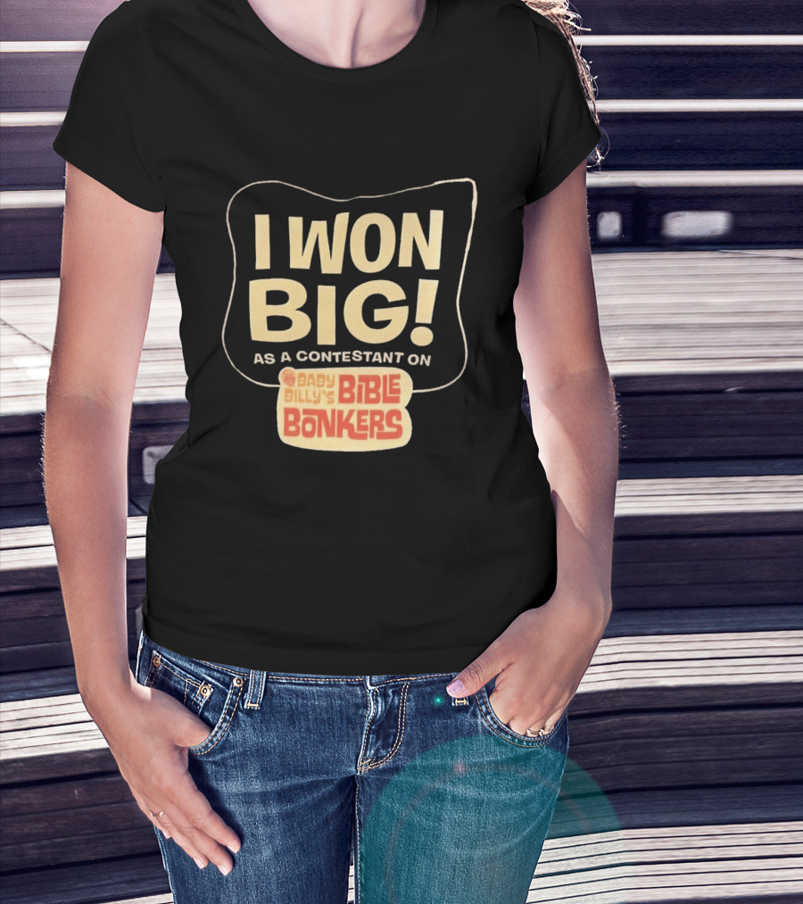 I Won Big Baby Billy's Bible Bonkers Contestant T-Shirt