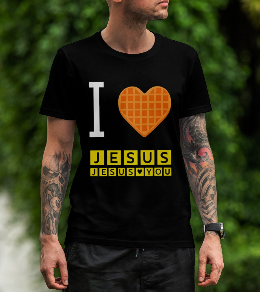 I Love Jesus Waffle House Jesus Loves You T-Shirt