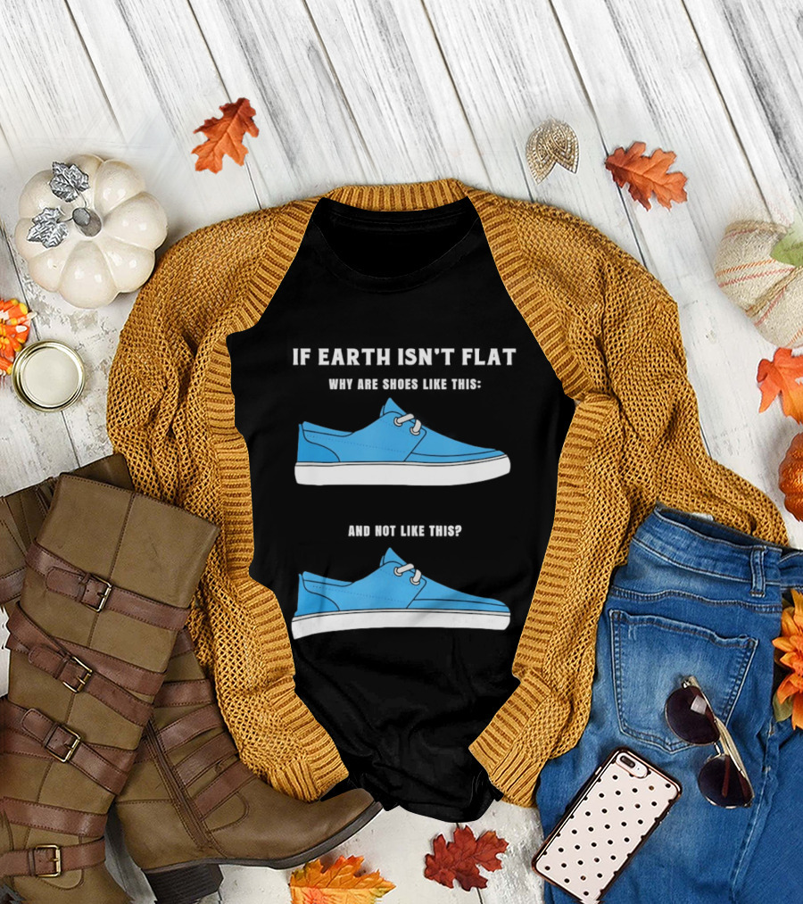 If Earth Isn't Flat Why Are Shoes Like This Blue Sneakers T-Shirt