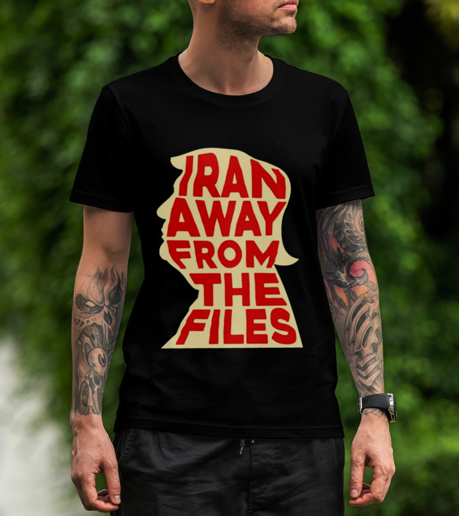 Iran Away From The Files Trump T-Shirt