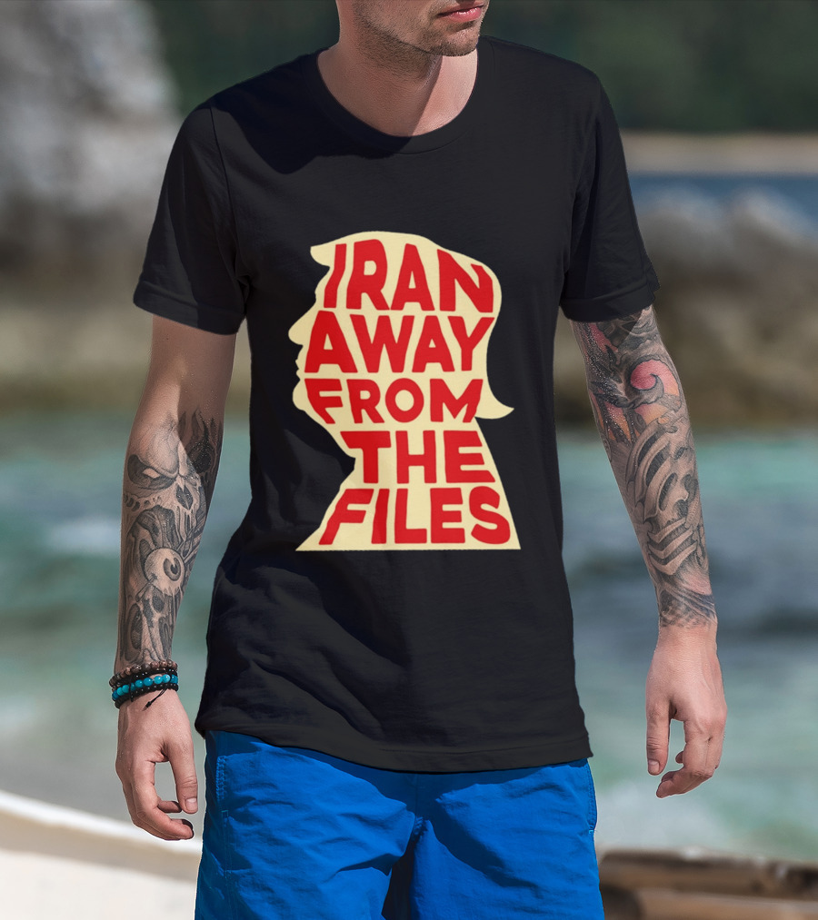 Iran Away From The Files Trump T-Shirt