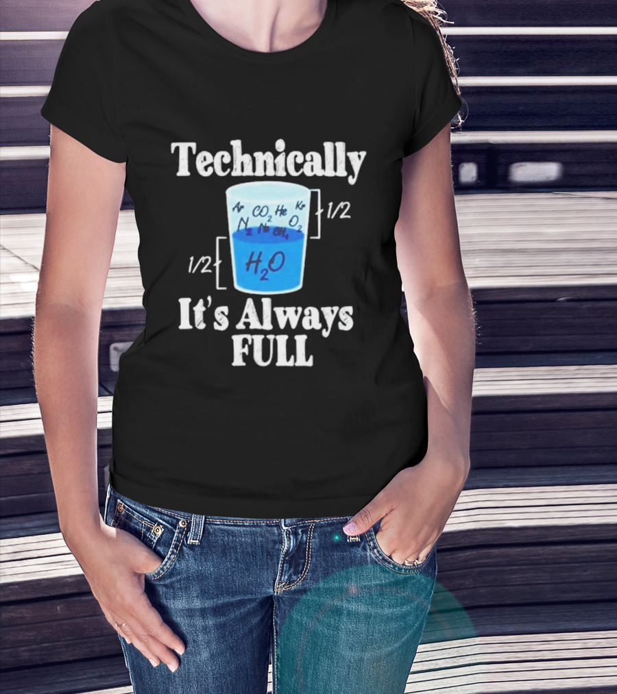 Technically It's Always Full Science Humor Chemistry Beaker T-Shirt