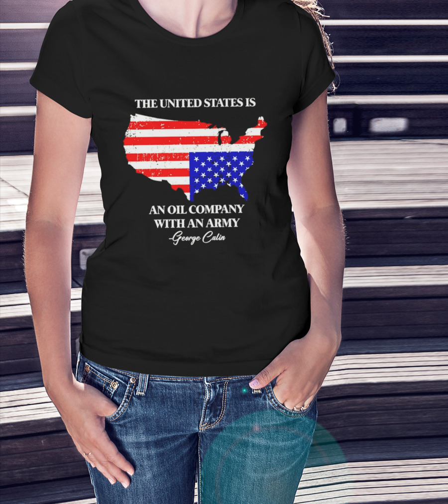 The United States Is An Oil Company With An Army Map George Carlin T-Shirt