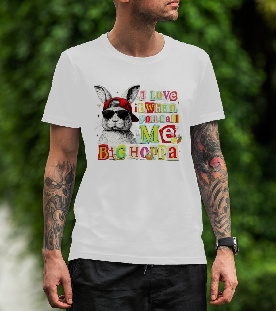 I Love It When You Call Me Big Hoppa Bunny Easter Day T-Shirt