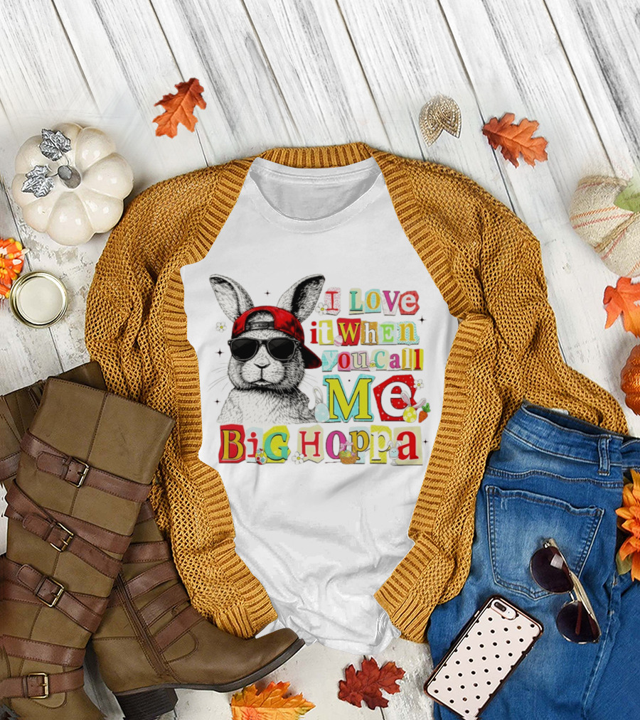 I Love It When You Call Me Big Hoppa Bunny Easter Day T-Shirt