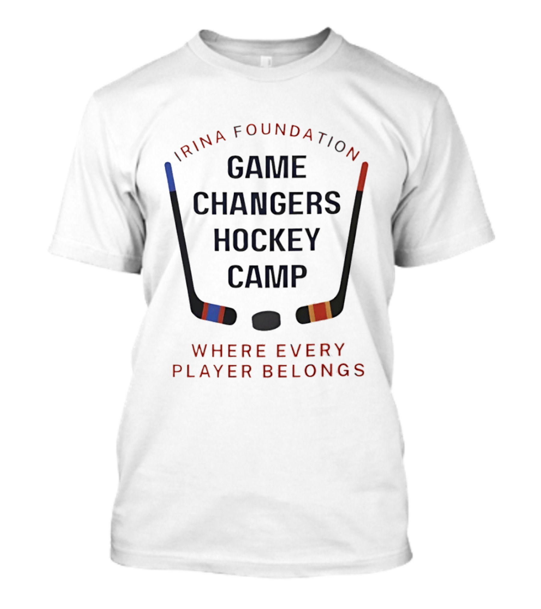 Irina Foundation Game Changers Hockey Camp Where Every Player Belongs T-Shirt
