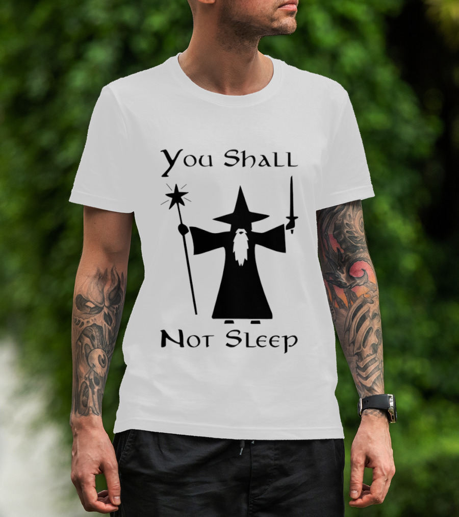 You Shall Not Sleep Wizard With Staff And Sword T-Shirt