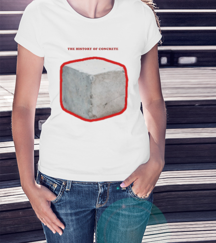 The History Of Concrete C. 25 220 AD To Present T-Shirt