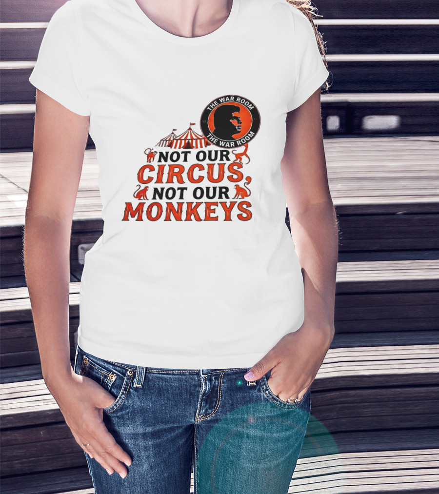The War Room Not Our Circus Not Our Monkeys Circus Tent Monkeys T-Shirt