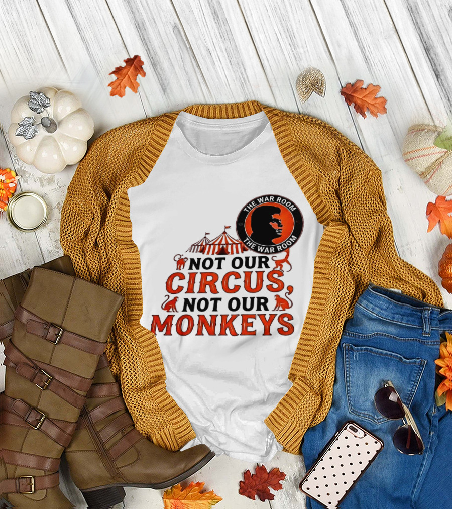 The War Room Not Our Circus Not Our Monkeys Circus Tent Monkeys T-Shirt