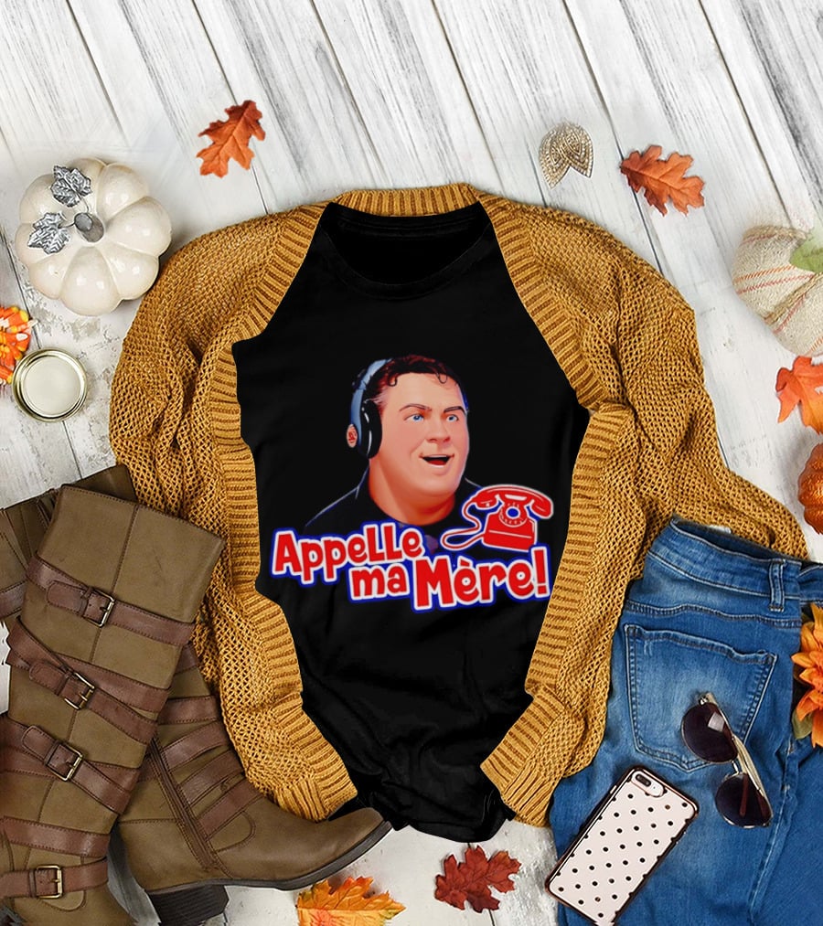 Appelle Ma Mère Montreal Canadiens Hockey Fan T-Shirt